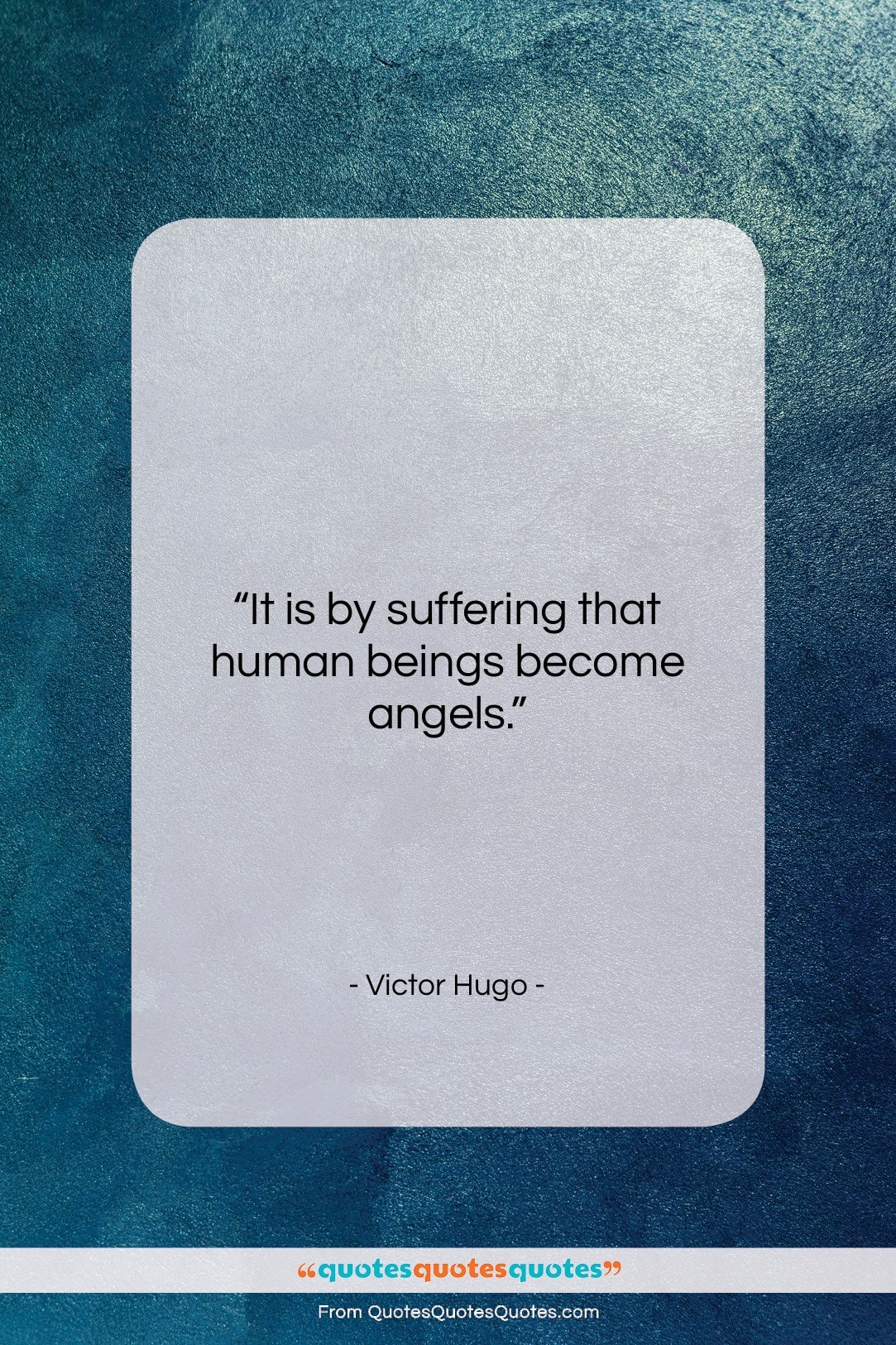 Victor Hugo quote: “It is by suffering that human beings…”- at QuotesQuotesQuotes.com