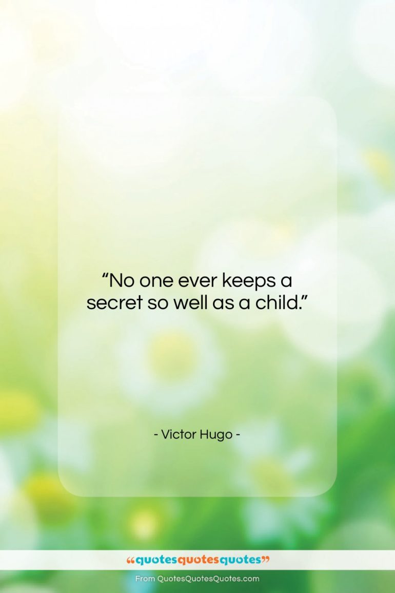 Victor Hugo quote: “No one ever keeps a secret so…”- at QuotesQuotesQuotes.com
