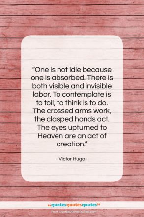 Victor Hugo quote: “One is not idle because one is…”- at QuotesQuotesQuotes.com