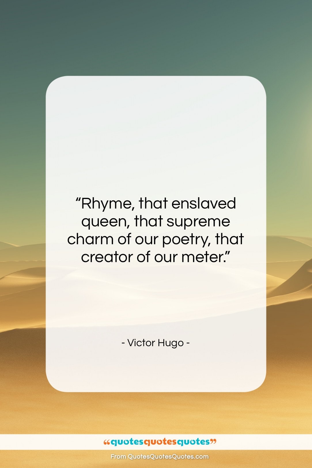 Victor Hugo quote: “Rhyme, that enslaved queen, that supreme charm…”- at QuotesQuotesQuotes.com