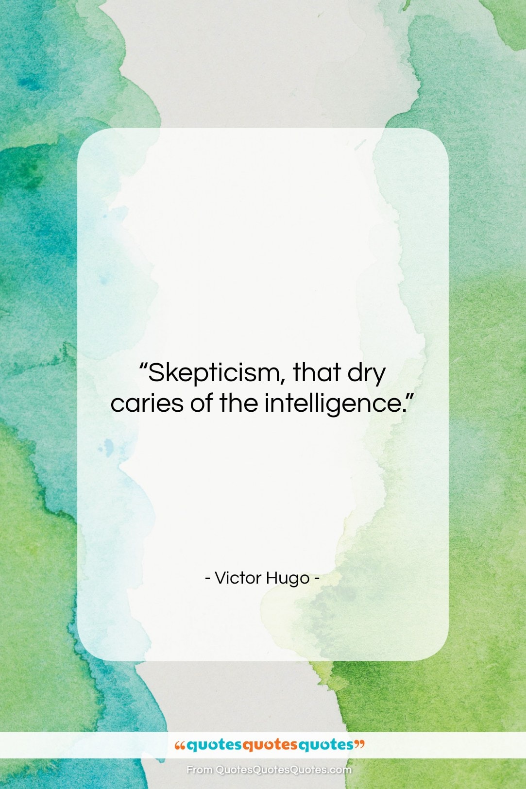 Victor Hugo quote: “Skepticism, that dry caries of the intelligence….”- at QuotesQuotesQuotes.com