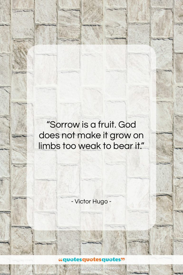 Victor Hugo quote: “Sorrow is a fruit. God does not…”- at QuotesQuotesQuotes.com