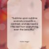 Victor Hugo quote: “Sublime upon sublime scarcely presents a contrast,…”- at QuotesQuotesQuotes.com