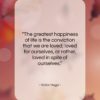 Victor Hugo quote: “The greatest happiness of life is the…”- at QuotesQuotesQuotes.com