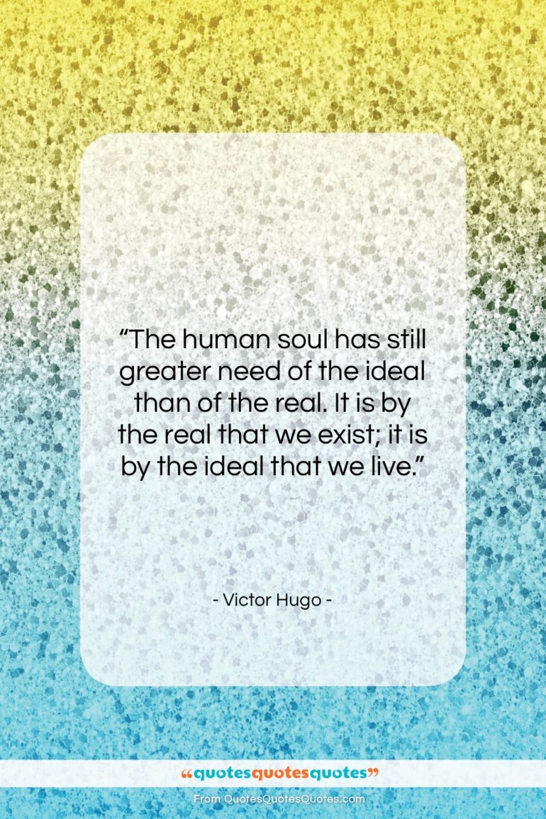 Victor Hugo quote: “The human soul has still greater need…”- at QuotesQuotesQuotes.com