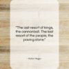 Victor Hugo quote: “The last resort of kings, the cannonball….”- at QuotesQuotesQuotes.com
