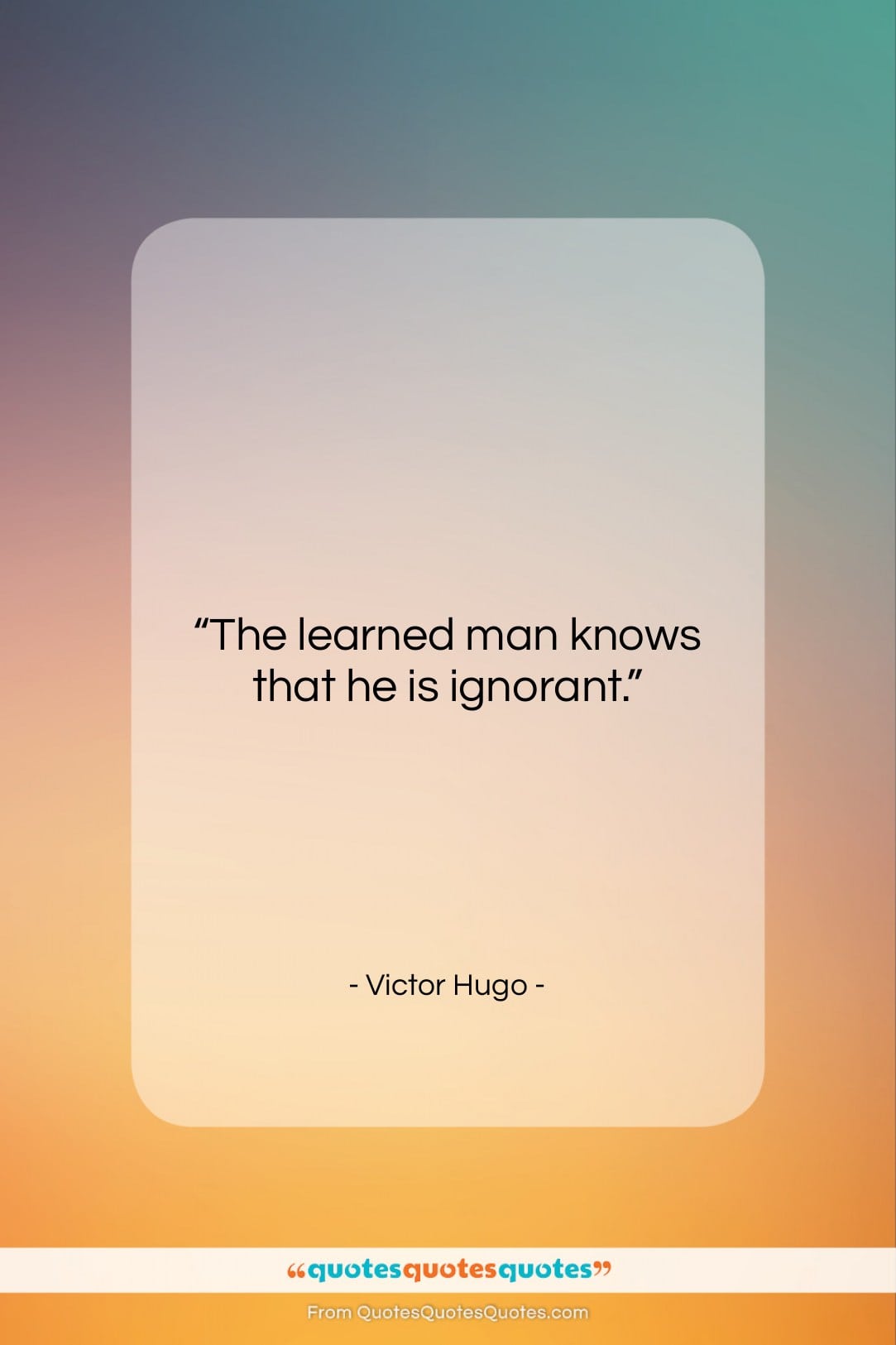 Victor Hugo quote: “The learned man knows that he is…”- at QuotesQuotesQuotes.com