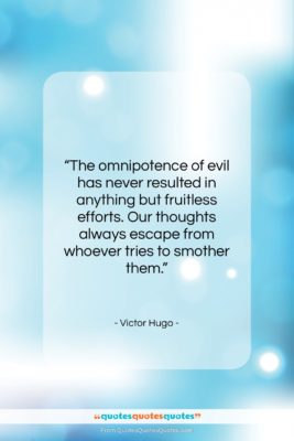 Victor Hugo quote: “The omnipotence of evil has never resulted…”- at QuotesQuotesQuotes.com