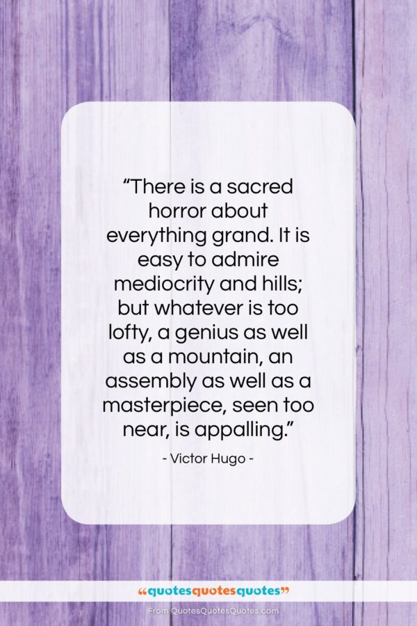 Victor Hugo quote: “There is a sacred horror about everything…”- at QuotesQuotesQuotes.com