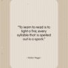 Victor Hugo quote: “To learn to read is to light…”- at QuotesQuotesQuotes.com