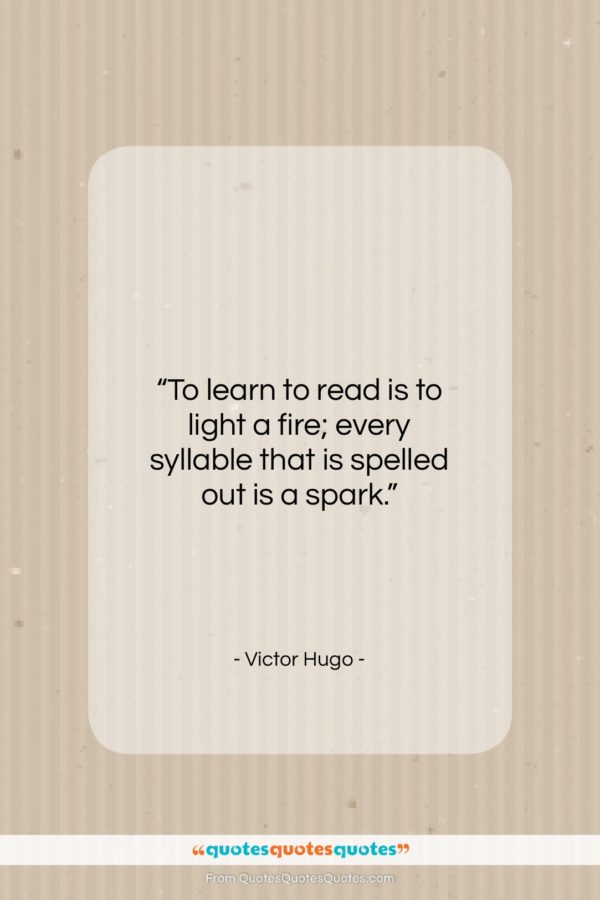Victor Hugo quote: “To learn to read is to light…”- at QuotesQuotesQuotes.com