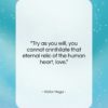 Victor Hugo quote: “Try as you will, you cannot annihilate…”- at QuotesQuotesQuotes.com