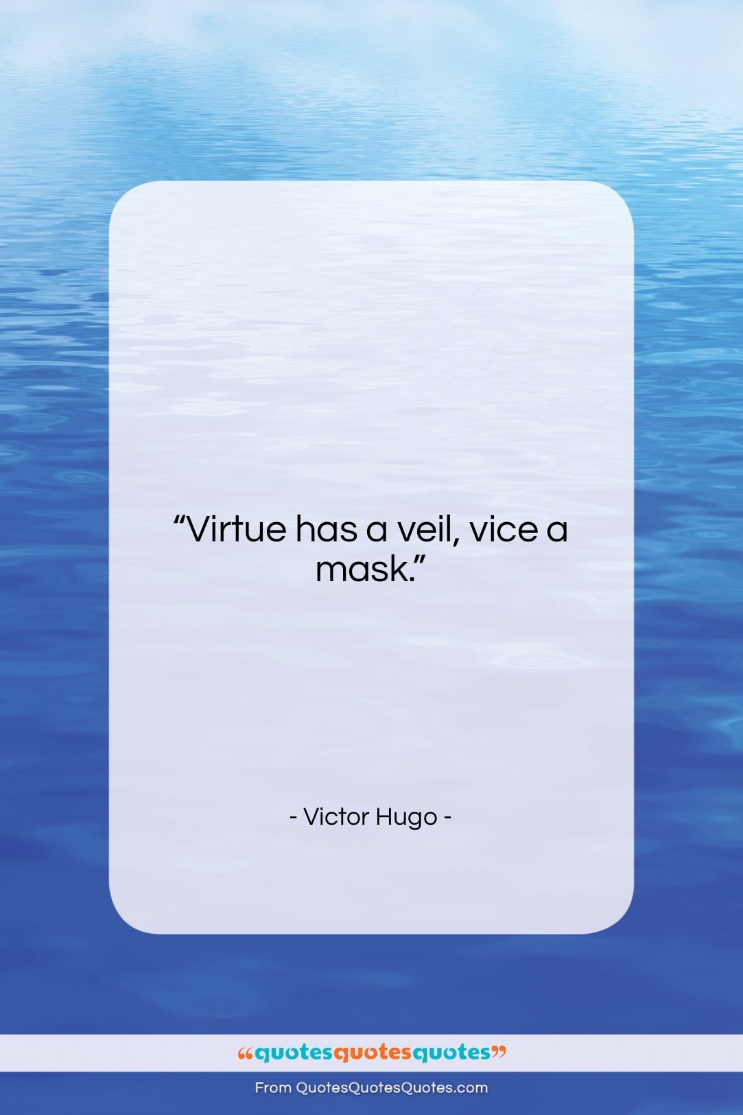 Victor Hugo quote: “Virtue has a veil, vice a mask….”- at QuotesQuotesQuotes.com