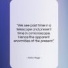 Victor Hugo quote: “We see past time in a telescope…”- at QuotesQuotesQuotes.com