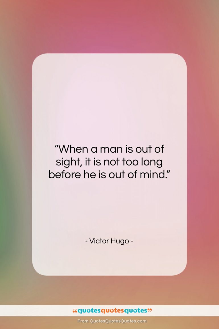 Victor Hugo quote: “When a man is out of sight,…”- at QuotesQuotesQuotes.com