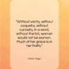 Victor Hugo quote: “Without vanity, without coquetry, without curiosity, in…”- at QuotesQuotesQuotes.com
