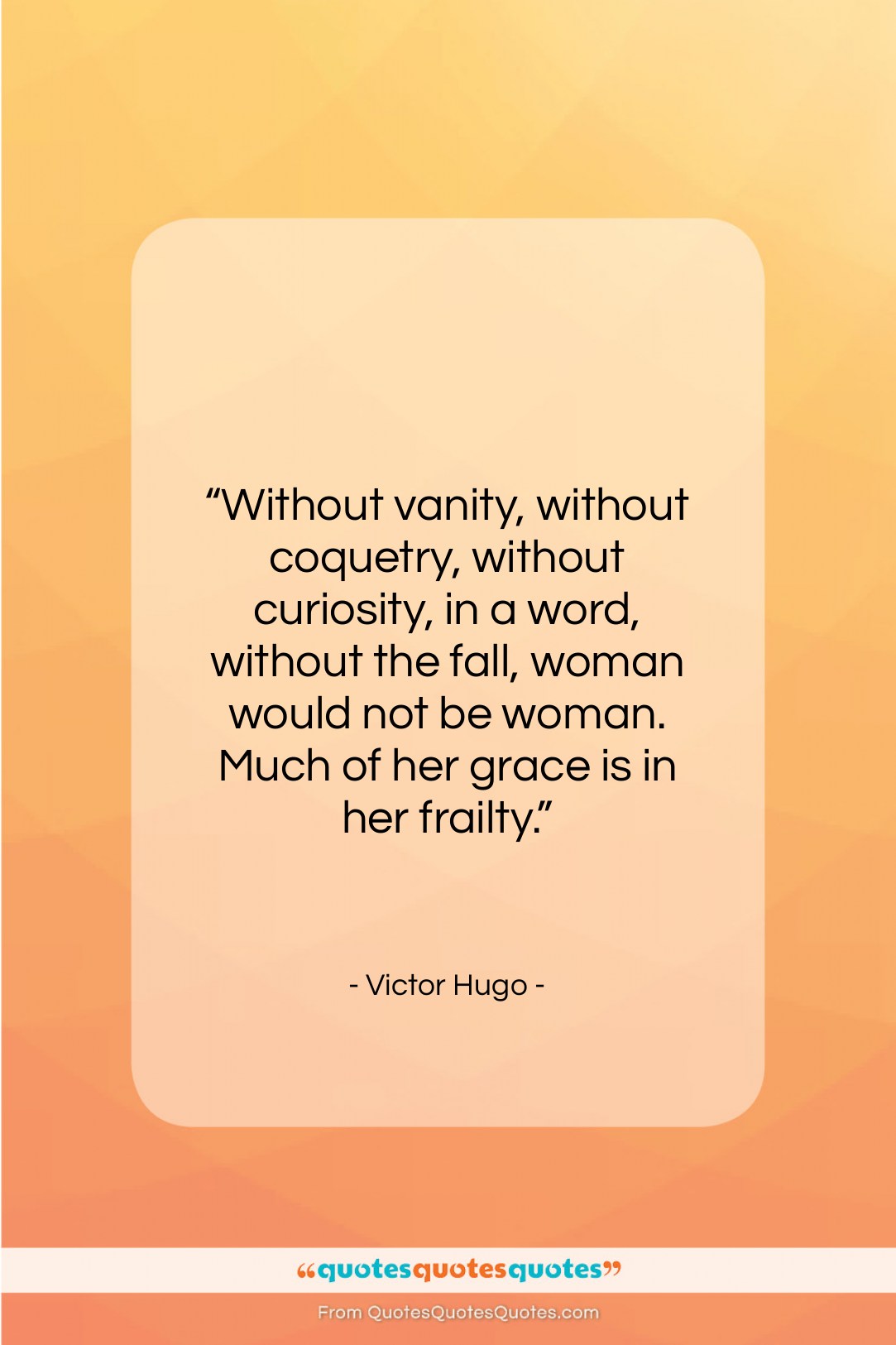 Victor Hugo quote: “Without vanity, without coquetry, without curiosity, in…”- at QuotesQuotesQuotes.com