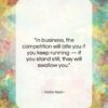 Victor Kiam quote: “In business, the competition will bite you…”- at QuotesQuotesQuotes.com