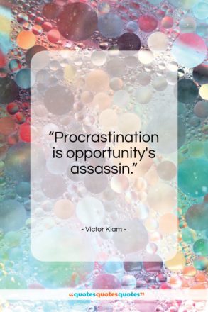 Victor Kiam quote: “Procrastination is opportunity’s assassin…”- at QuotesQuotesQuotes.com