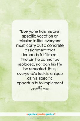 Viktor E. Frankl quote: “Everyone has his own specific vocation or…”- at QuotesQuotesQuotes.com
