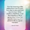 Viktor E. Frankl quote: “For the meaning of life differs from…”- at QuotesQuotesQuotes.com