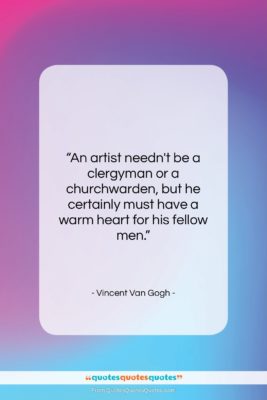 Vincent Van Gogh quote: “An artist needn’t be a clergyman or…”- at QuotesQuotesQuotes.com