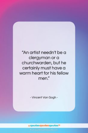 Vincent Van Gogh quote: “An artist needn’t be a clergyman or…”- at QuotesQuotesQuotes.com