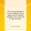Vincent Van Gogh quote: “Even the knowledge of my own fallibility…”- at QuotesQuotesQuotes.com