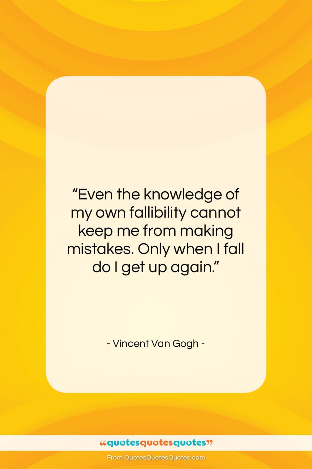 Vincent Van Gogh quote: “Even the knowledge of my own fallibility…”- at QuotesQuotesQuotes.com