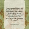 Vincent Van Gogh quote: “I can very well do without God…”- at QuotesQuotesQuotes.com