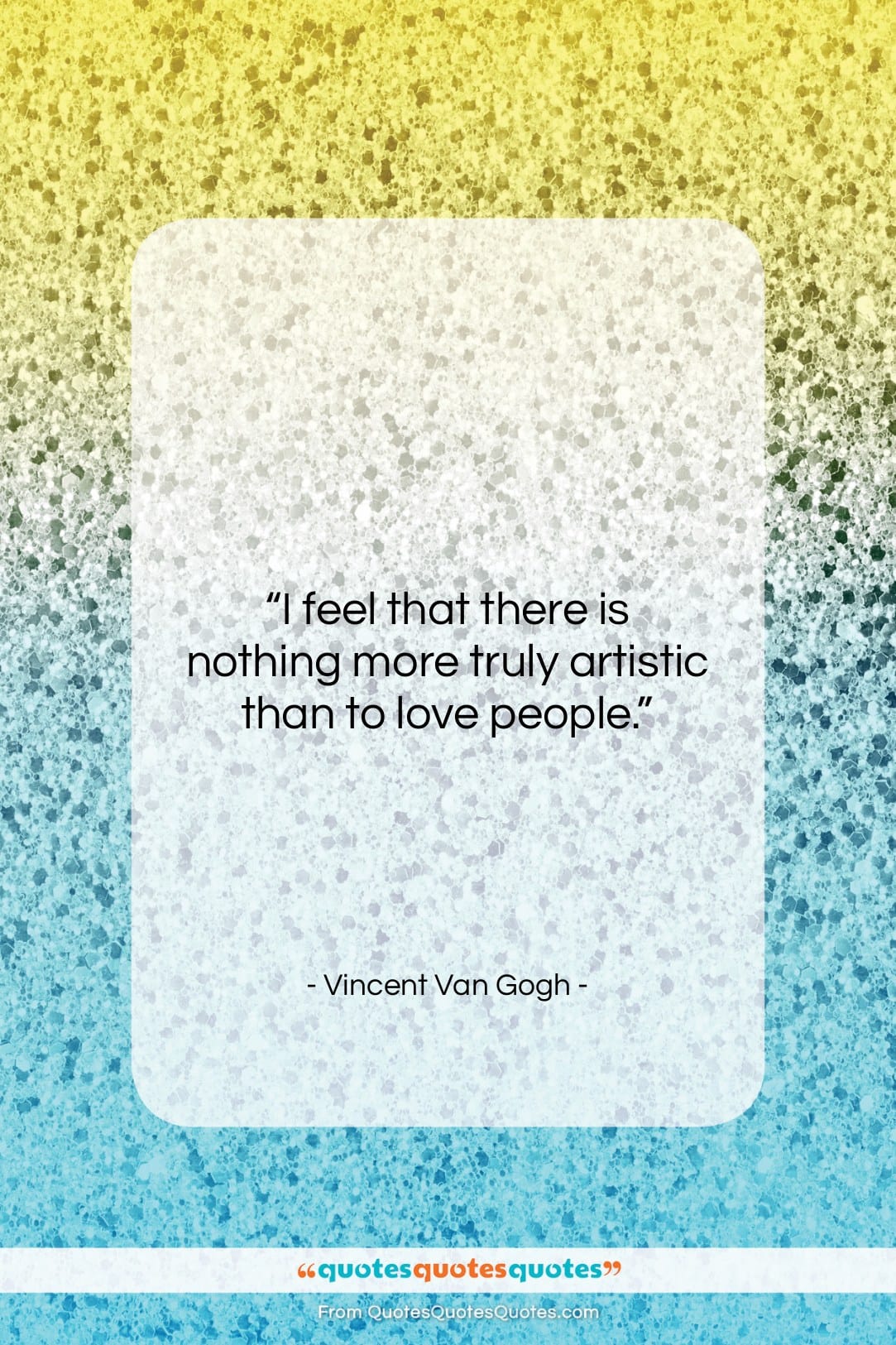 Vincent Van Gogh quote: “I feel that there is nothing more…”- at QuotesQuotesQuotes.com