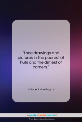 Vincent Van Gogh quote: “I see drawings and pictures in the…”- at QuotesQuotesQuotes.com