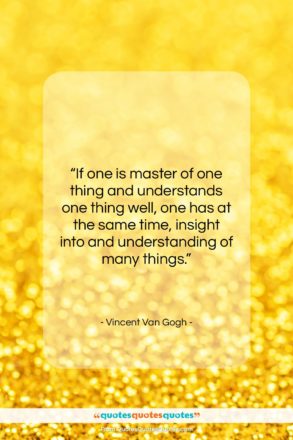 Vincent Van Gogh quote: “If one is master of one thing…”- at QuotesQuotesQuotes.com