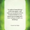 Vincent Van Gogh quote: “In spite of everything I shall rise…”- at QuotesQuotesQuotes.com