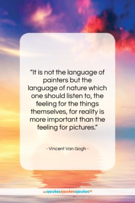 Vincent Van Gogh quote: “It is not the language of painters…”- at QuotesQuotesQuotes.com