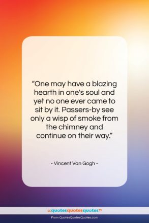 Vincent Van Gogh quote: “One may have a blazing hearth in…”- at QuotesQuotesQuotes.com