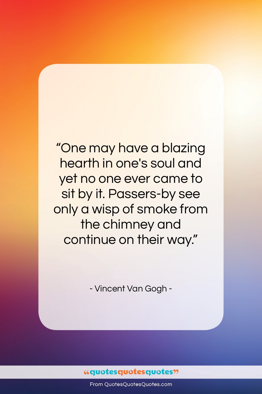 Vincent Van Gogh quote: “One may have a blazing hearth in…”- at QuotesQuotesQuotes.com