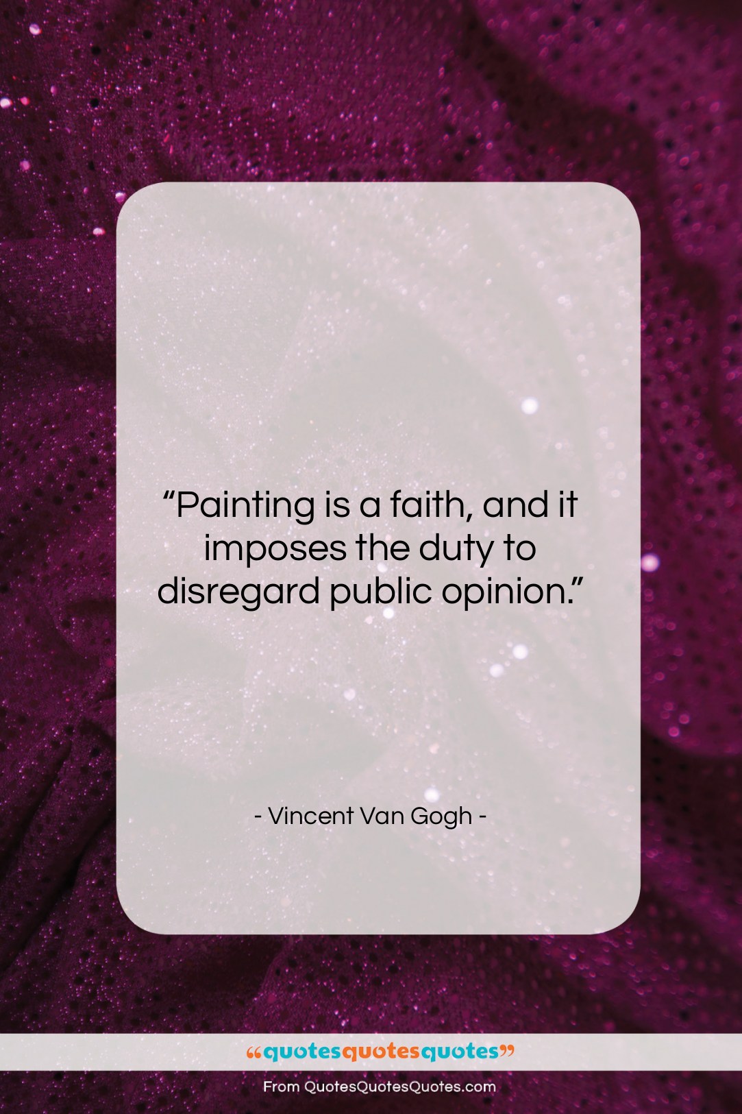 Vincent Van Gogh quote: “Painting is a faith, and it imposes…”- at QuotesQuotesQuotes.com