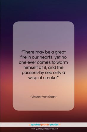 Vincent Van Gogh quote: “There may be a great fire in…”- at QuotesQuotesQuotes.com