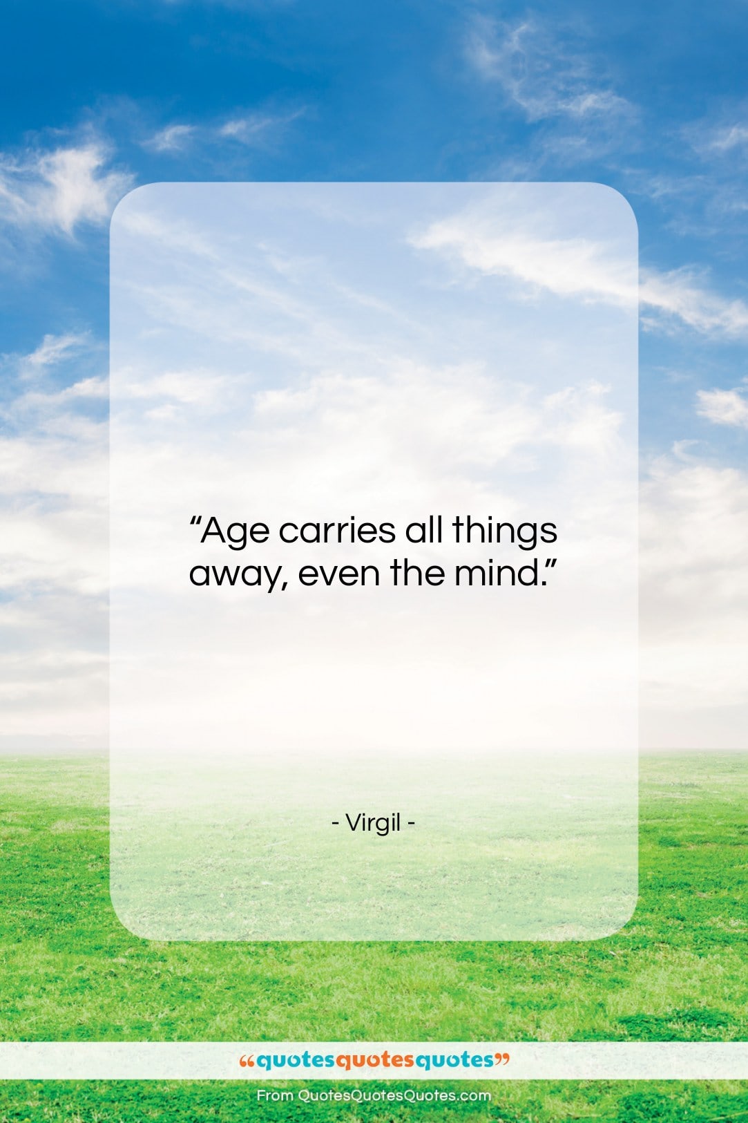 Virgil quote: “Age carries all things away, even the…”- at QuotesQuotesQuotes.com
