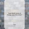 Virgil quote: “Age steals away all things, even the…”- at QuotesQuotesQuotes.com