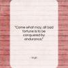Virgil quote: “Come what may, all bad fortune is…”- at QuotesQuotesQuotes.com