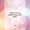 Virgil quote: “Each of us bears his own Hell…”- at QuotesQuotesQuotes.com