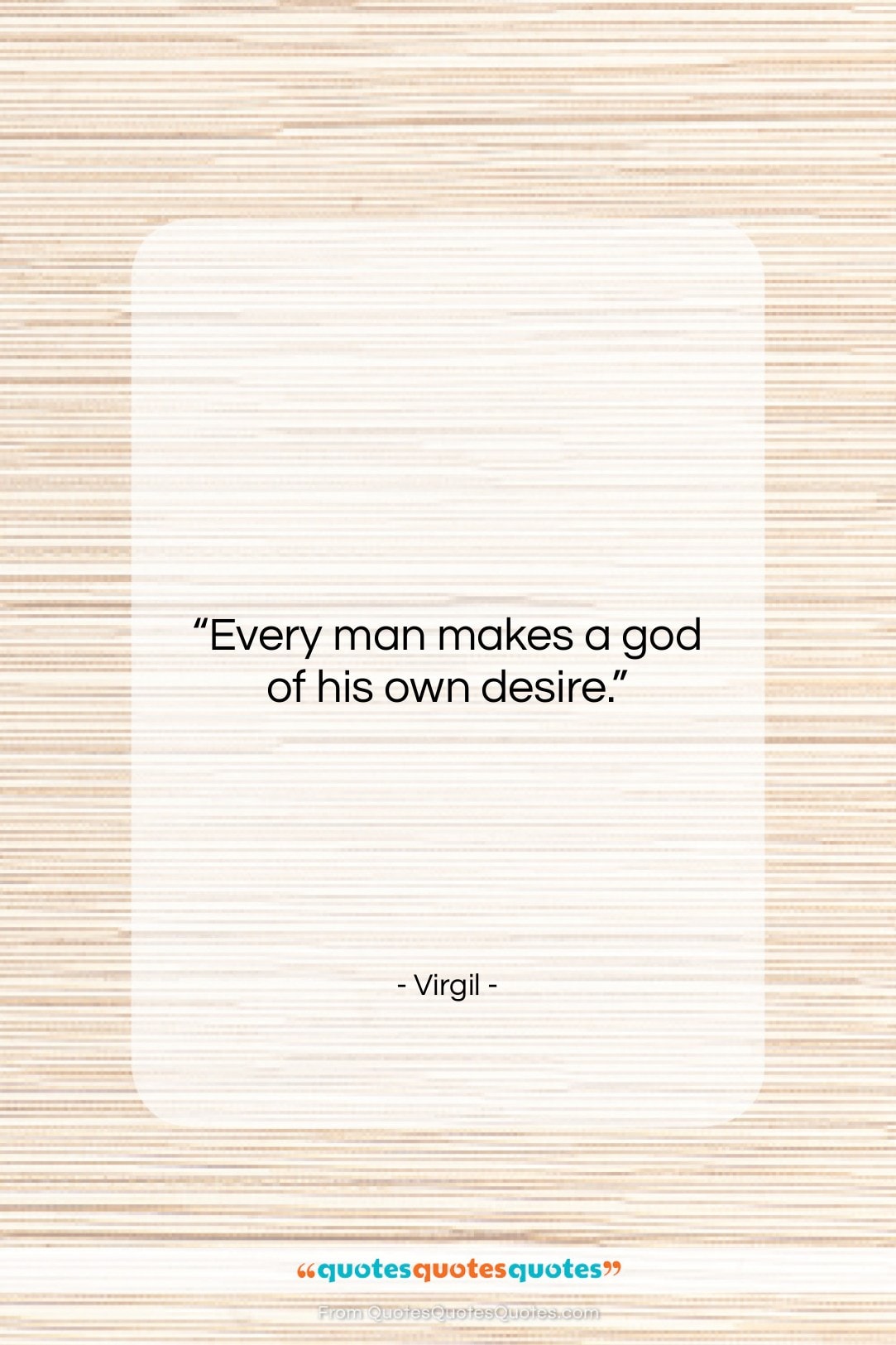 Virgil quote: “Every man makes a god of his…”- at QuotesQuotesQuotes.com