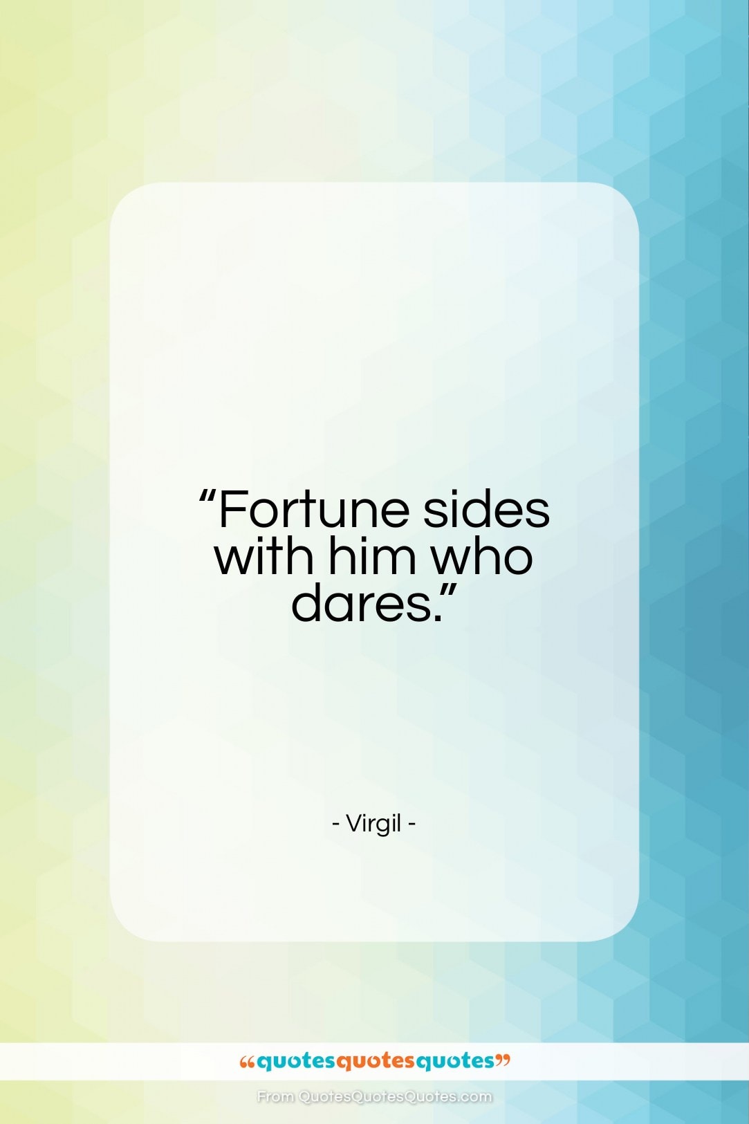 Virgil quote: “Fortune sides with him who dares.”- at QuotesQuotesQuotes.com