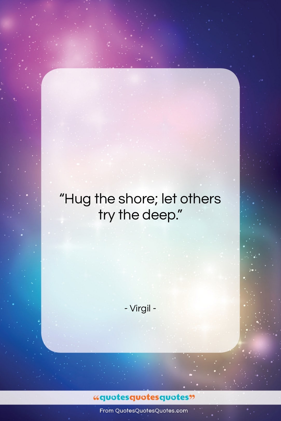 Virgil quote: “Hug the shore; let others try the…”- at QuotesQuotesQuotes.com