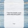 Virgil quote: “I fear the Greeks, even when they…”- at QuotesQuotesQuotes.com