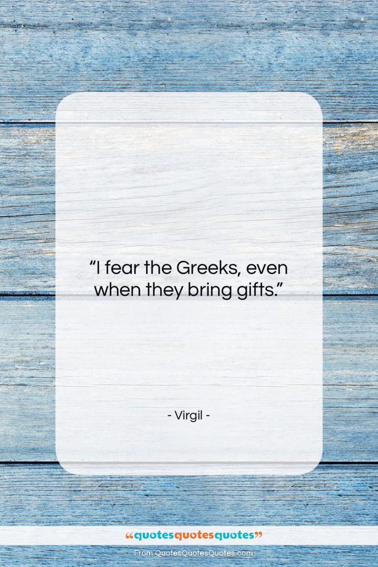 Virgil quote: “I fear the Greeks, even when they…”- at QuotesQuotesQuotes.com