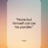 Virgil quote: “None but himself can be his parallel…”- at QuotesQuotesQuotes.com
