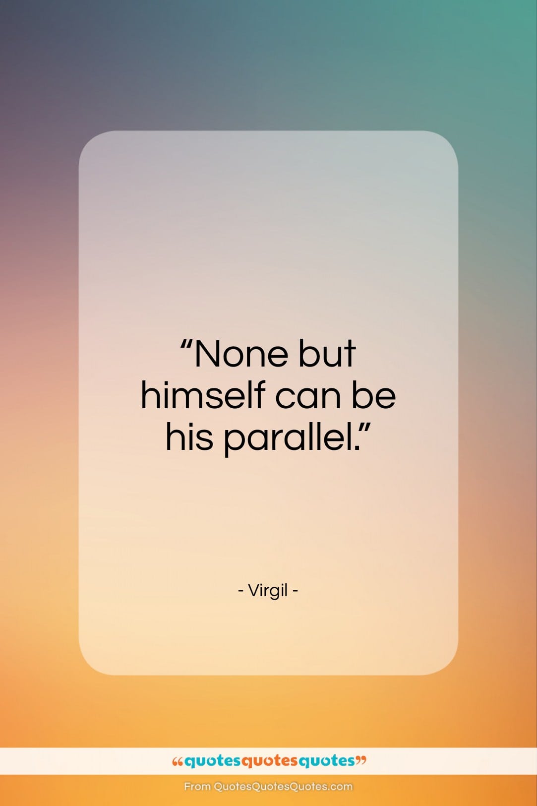 Virgil quote: “None but himself can be his parallel…”- at QuotesQuotesQuotes.com
